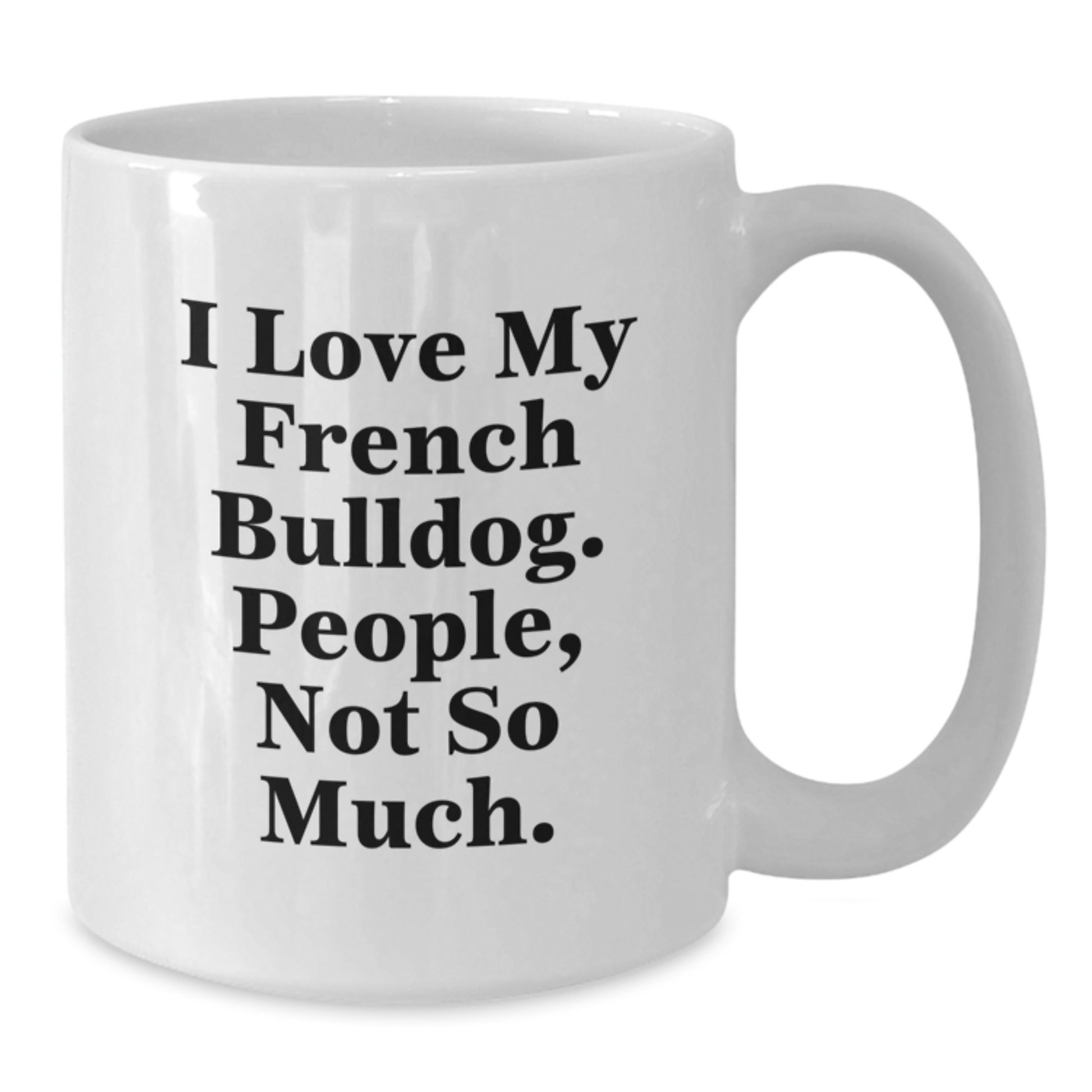 French Bulldog Lover Gifts from Men, Women, or Friends - White Coffee Mug for Valentine's Unique Gifts - Additional