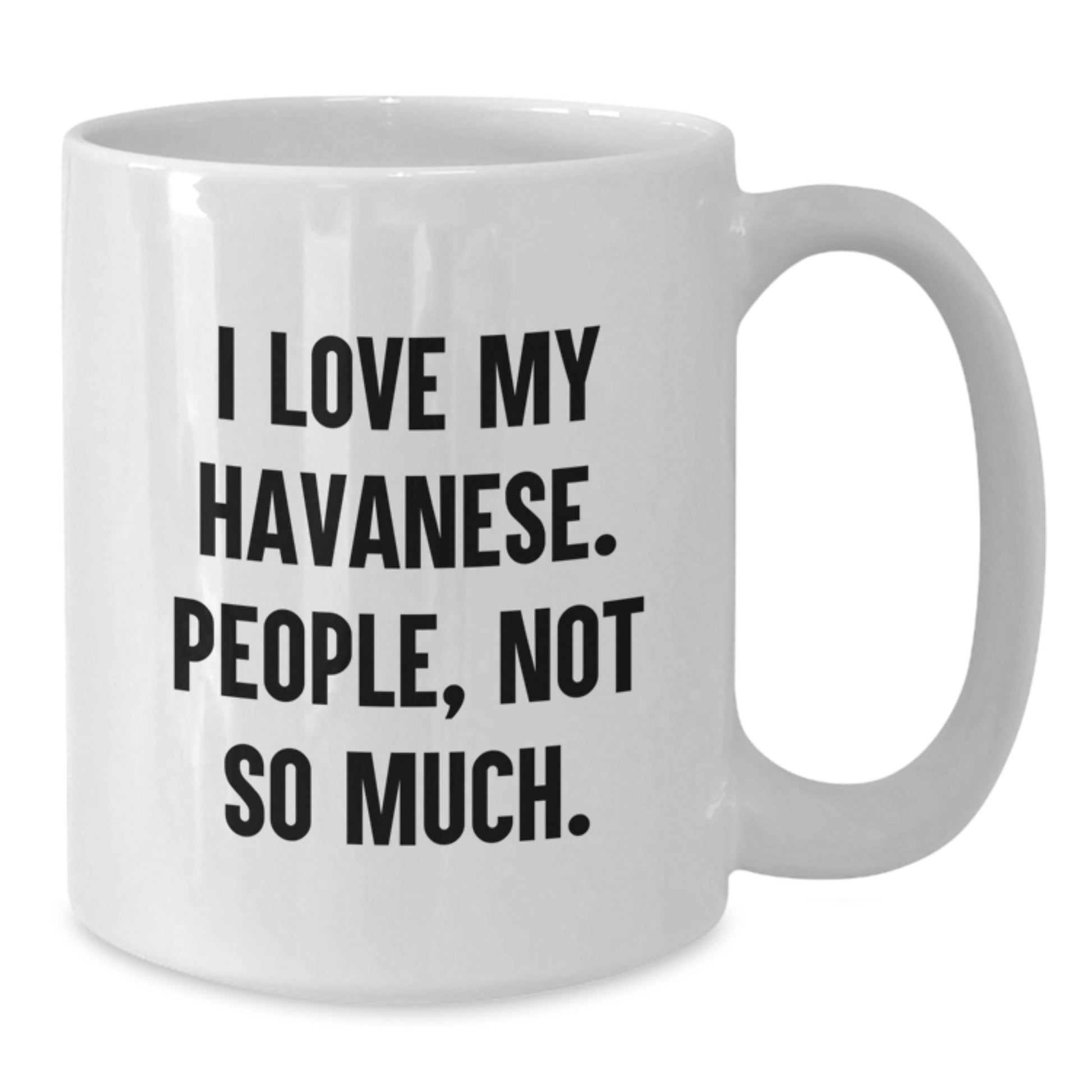 Funny Havanese Dog Gifts for Friends, White Coffee Mugs with I Love My Havanese. People, Not So Much. Quote, Gift Ideas for Valentine's - Additional
