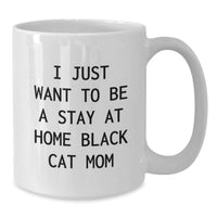 Load image into Gallery viewer, Funny Black Cat Gifts for Mom from Friends, White Coffee Mug, I Just Want To Be A Stay At Home Black Cat Mom, Graduation Unique Gifts - Additional
