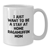 Load image into Gallery viewer, Ragamuffin Cat Mom Funny Graduation Gifts from Friends to Family White Coffee Mug, 'I Just Want To Be A Stay At Home Ragamuffin Mom' - Additional
