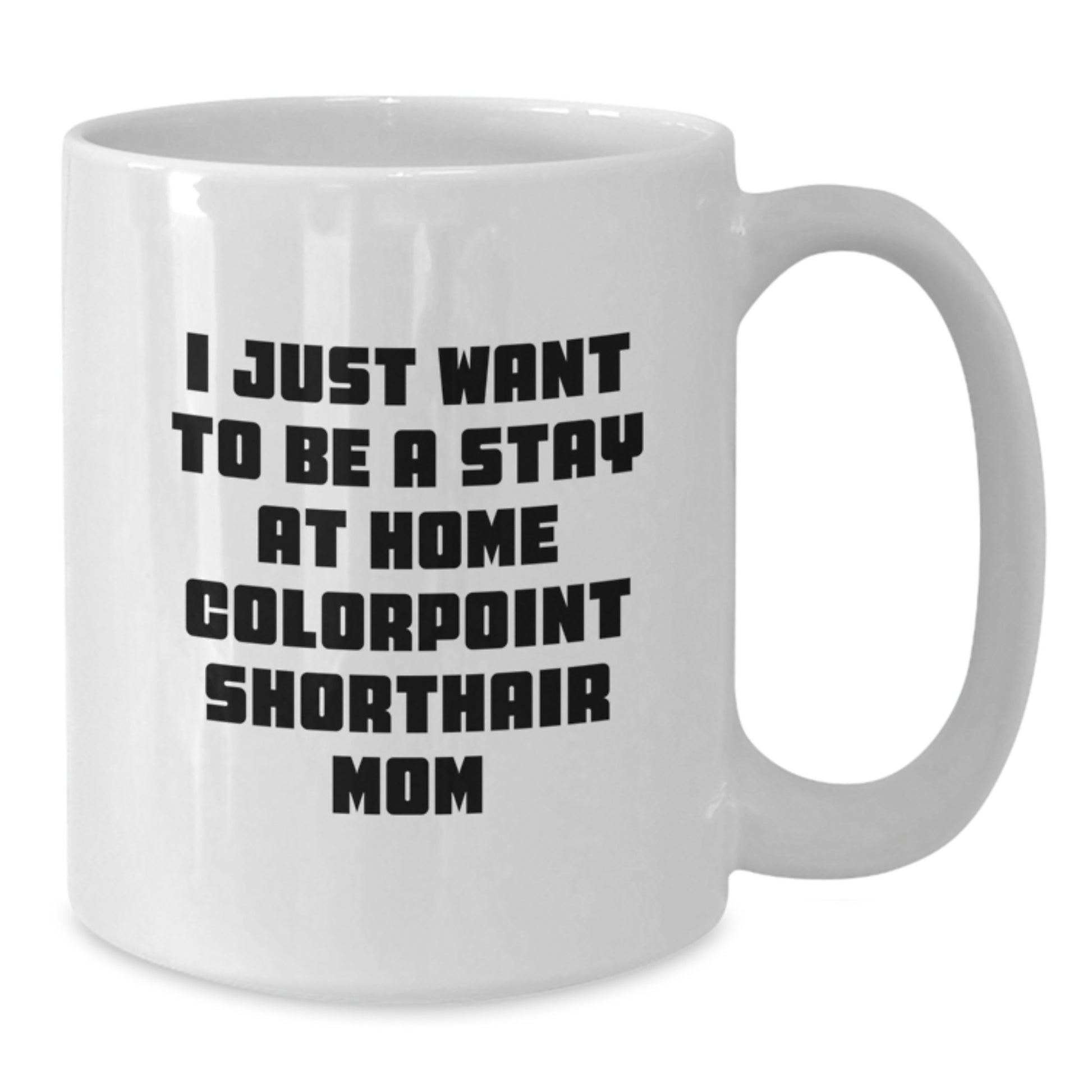 Colorpoint Shorthair Cat Mom Gifts Funny Quote White Coffee Mug for Graduation, Gifts from Family to Friends - Additional