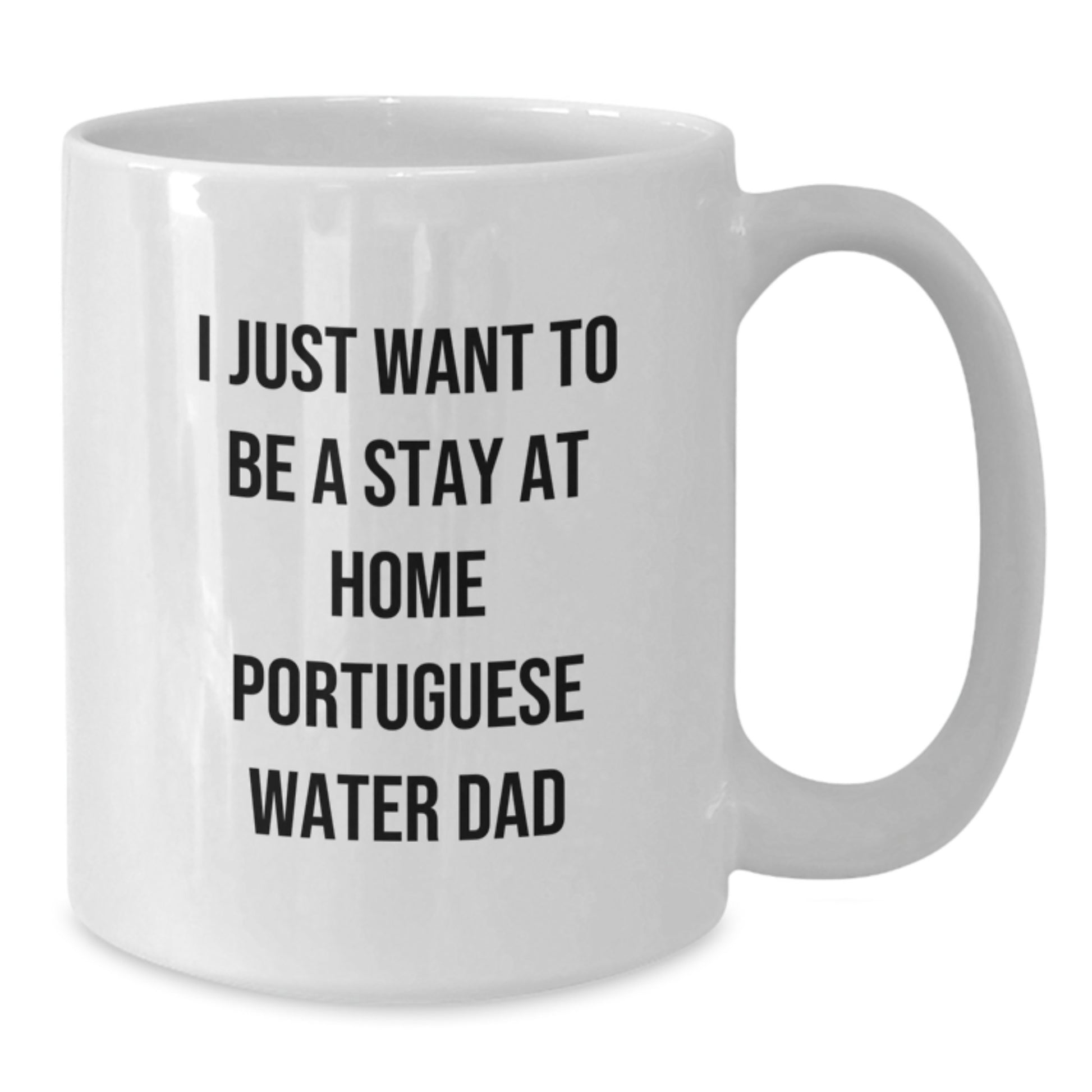 Funny Portuguese Water Dog Gifts from Dad for Birthday - White Coffee Mug - I Just Want To Be A Stay At Home Portuguese Water Dad - Additional