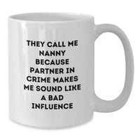 Load image into Gallery viewer, Funny Nanny Gifts, White Coffee Mug, 'They Call Me Nanny Because Partner In Crime Makes Me Sound Like A Bad Influence', Christmas Unique Gifts from Family to Nanny - Additional
