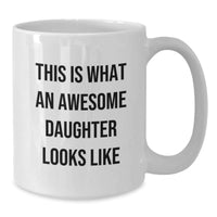 Load image into Gallery viewer, Funny Daughter White Coffee Mug Gifts from Men to Daughter, This Is What An Awesome Daughter Looks Like, Graduation Unique Gifts - Additional
