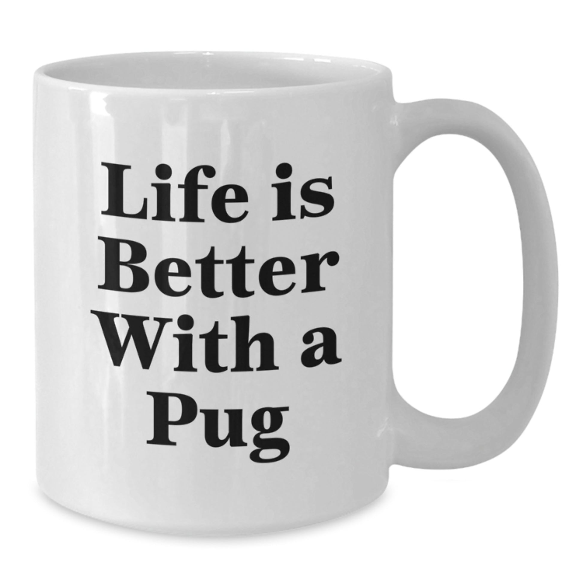 Pug Dog Lovers Gift, Funny Quote 'Life Is Better With A Pug', White Coffee Mug for Graduation, Gifts from Friends, Family, or Coworkers for Pug Dog Enthusiasts - Additional