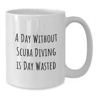 Load image into Gallery viewer, Scuba Diving Lovers&#39; Day Without Scuba Diving Is Day Wasted Funny Gifts from Friends for Scuba Diving Enthusiasts, White Coffee Mug - Additional
