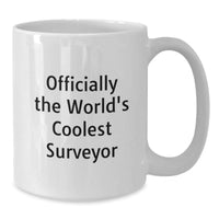 Load image into Gallery viewer, Funny Surveyor White Coffee Mug Gifts from Friends, Christmas Unique Gifts for Surveyor, Officially The World&#39;s Coolest Surveyor Quote - Additional
