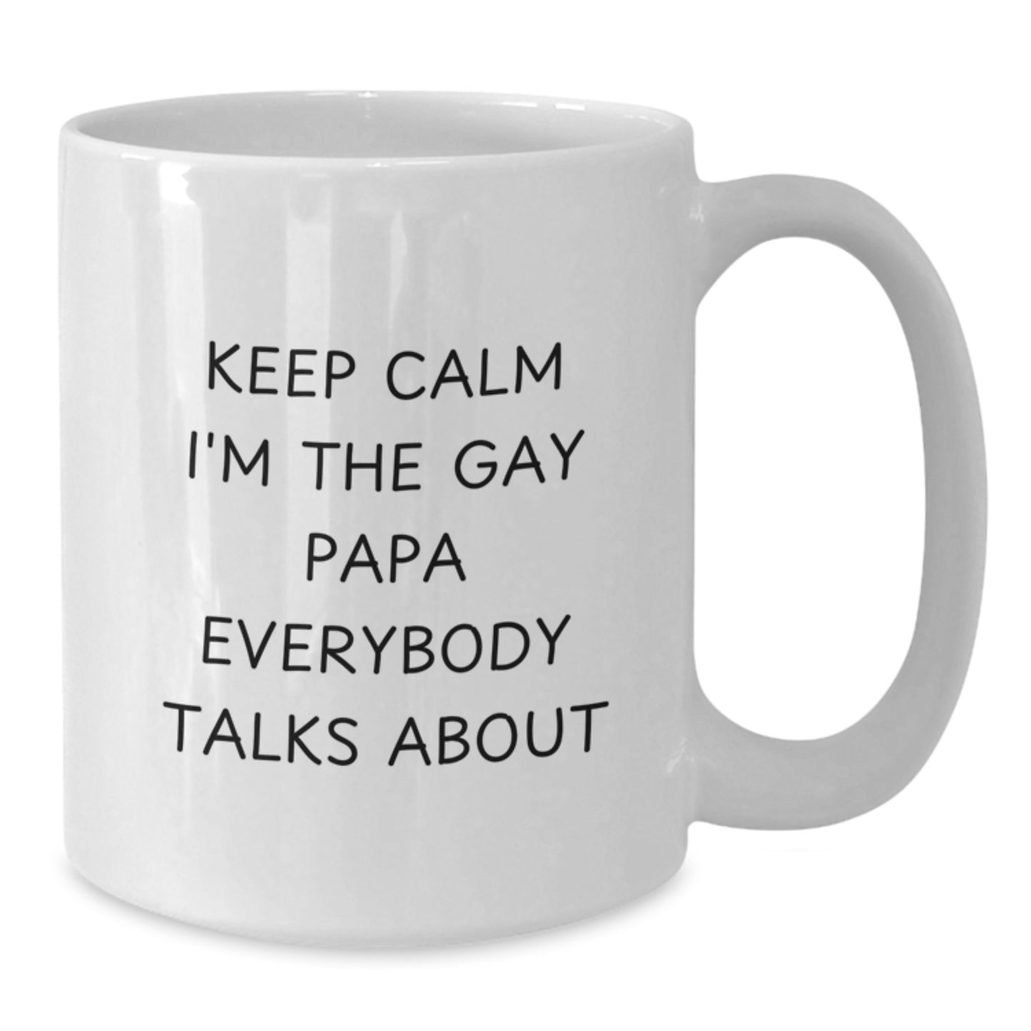 Funny Papa White Coffee Mug, Unique Christmas Unique Gifts from Friends for Papa, Keep Calm I'm The Gay Papa Everybody Talks About - Additional