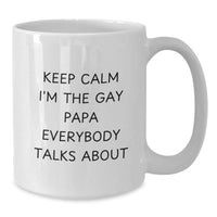 Load image into Gallery viewer, Funny Papa White Coffee Mug, Unique Christmas Unique Gifts from Friends for Papa, Keep Calm I&#39;m The Gay Papa Everybody Talks About - Additional
