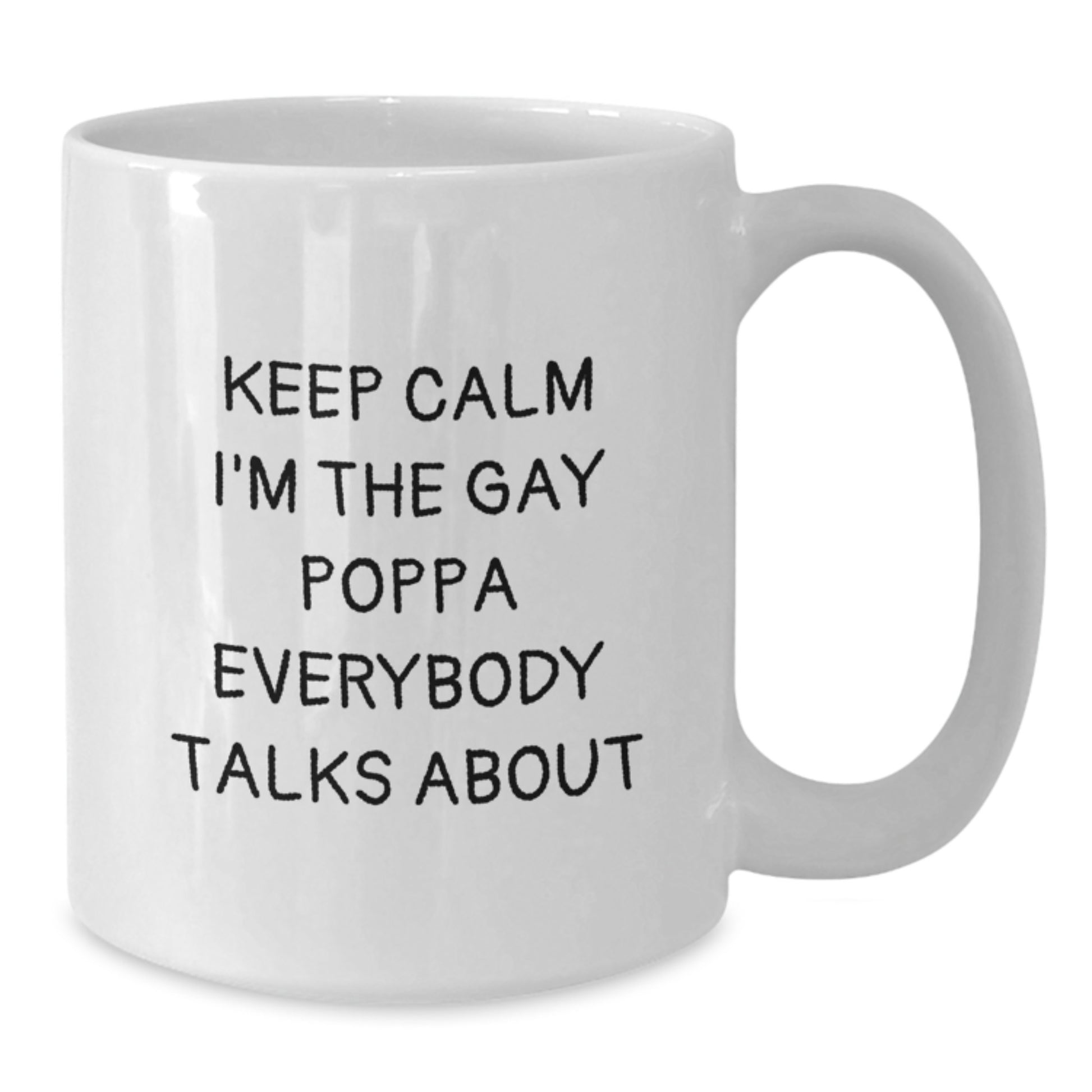 Funny Poppa Quote White Coffee Mugs Gifts for Birthday from Friends, Unique Birthday Unique Gifts for Poppa, Keep Calm I'm The Gay Poppa Everybody Talks About - Additional