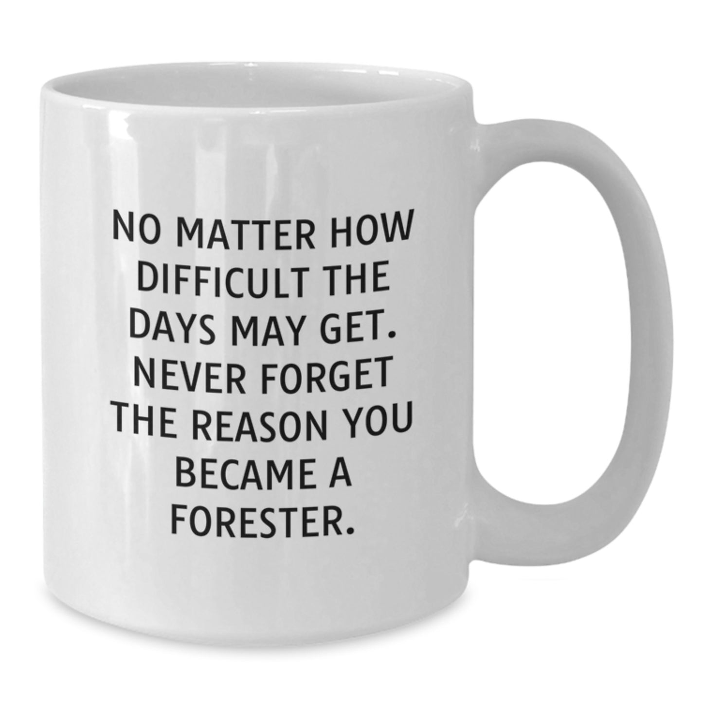 Inspirational Forester Gifts from Friends and Family - 'No Matter How Difficult...' White Coffee Mug, Birthday Unique Gifts - Additional