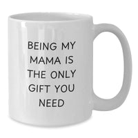 Load image into Gallery viewer, Funny Mama Gifts from Men to Mama, Christmas Unique Gifts Ideas for Mama, White Coffee Mug - &#39;Being My Mama Is The Only Gift You Need&#39; - Additional

