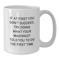 Load image into Gallery viewer, Funny Machinist Gifts from Friends, Unique Gifts for Machinist, White Coffee Mug, Birthday Unique Gifts, Gifts from Men, Funny Machinist Coffee Mug - Additional
