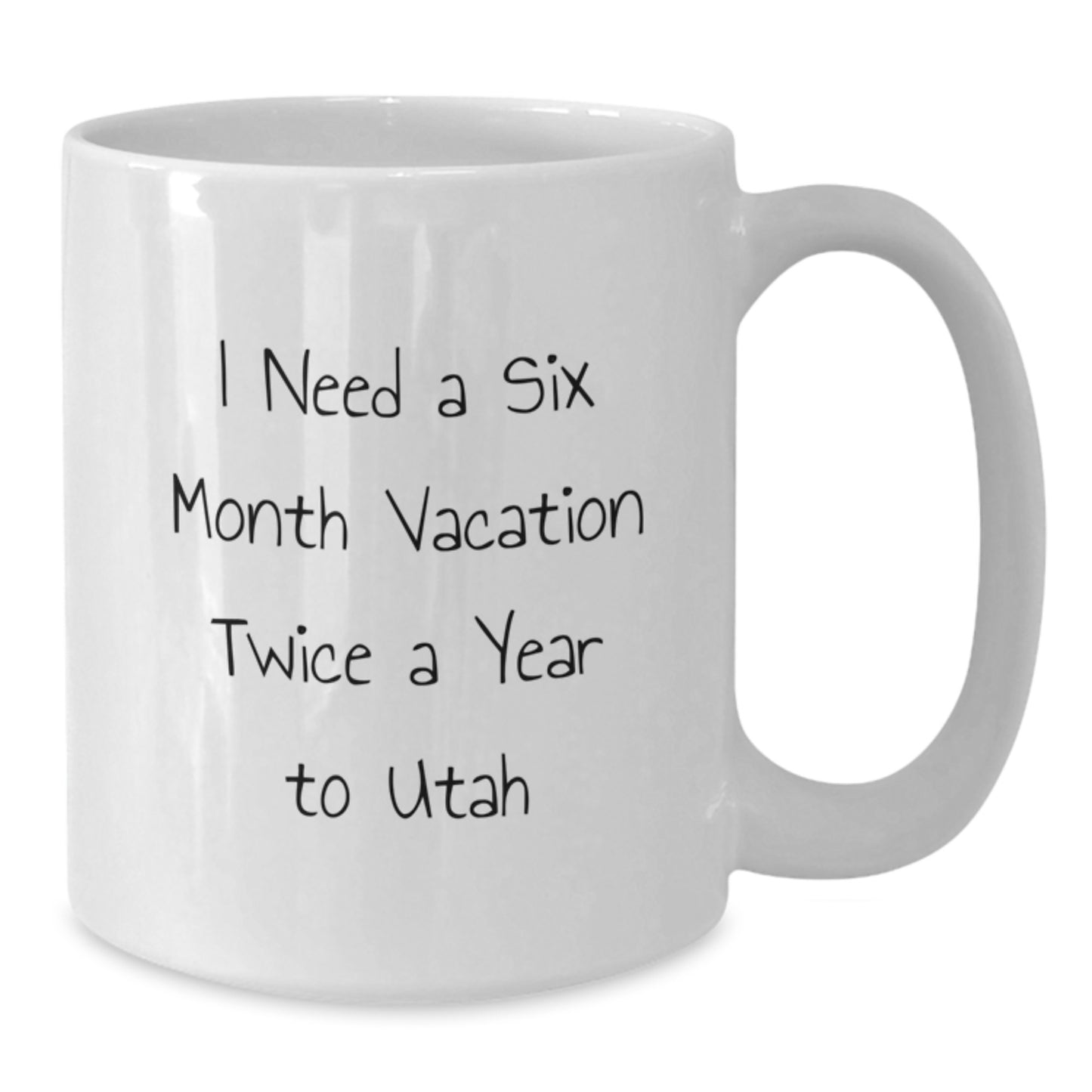 Utah Lover's Humorous White Coffee Mug, 'I Need A Six Month Vacation Twice A Year To Utah', Gifts for Friends from Valentine's - Additional