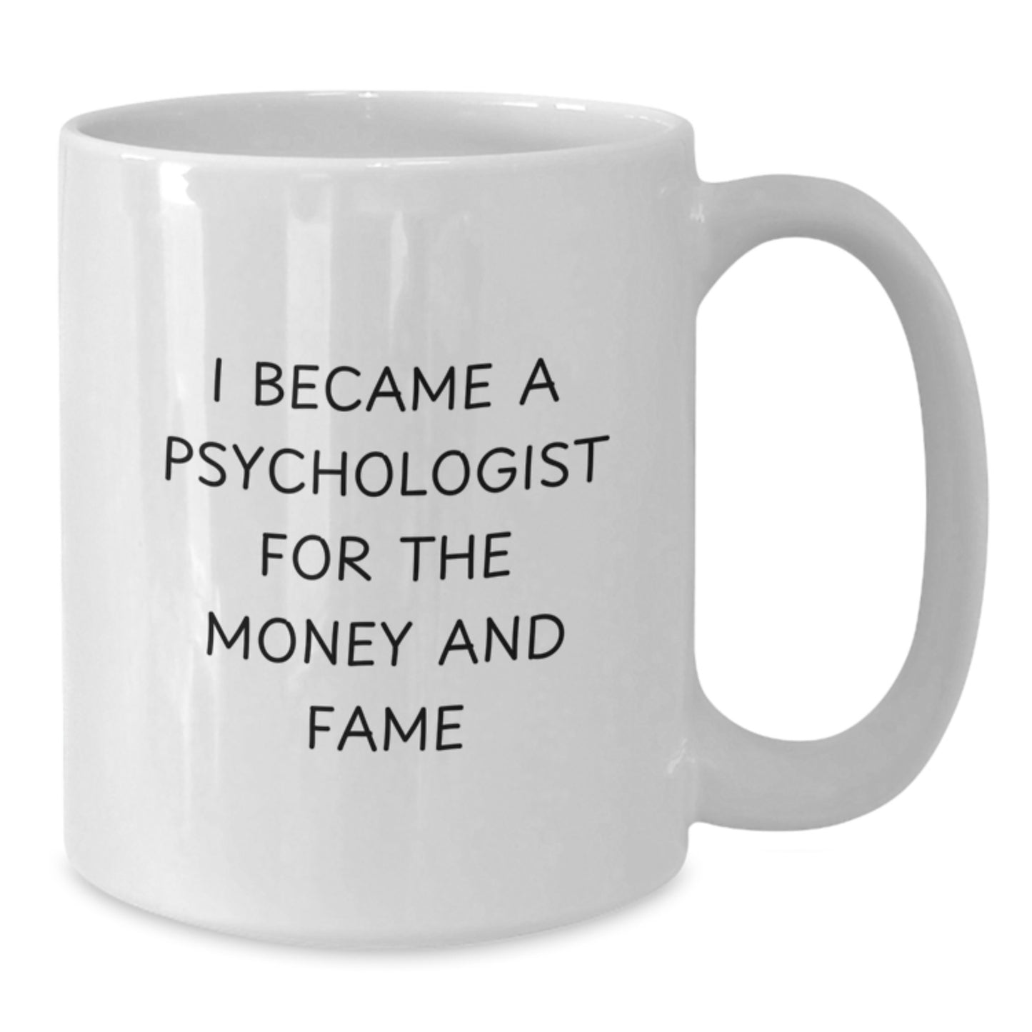 Funny Psychologist Gifts from Family - White Coffee Mug for Mom on Mother's Day - 'I Became A Psychologist For The Money And Fame' - Additional