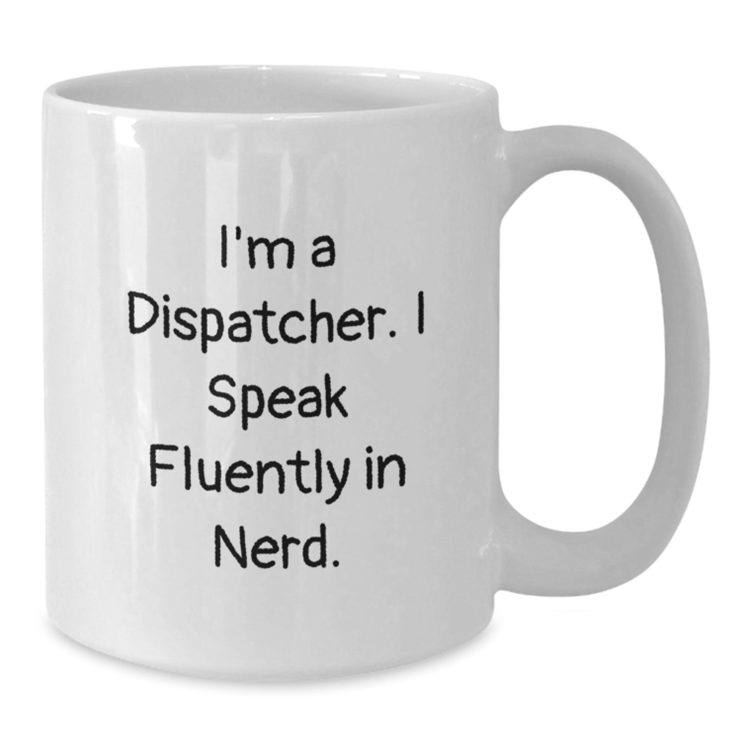 Funny Dispatcher Gifts for Graduation, White Coffee Mug, 'I'm A Dispatcher. I Speak Fluently In genius.' - Gifts from Family to Dispatcher - Additional