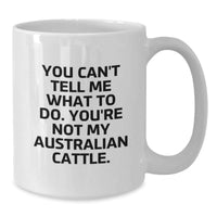 Load image into Gallery viewer, Funny Australian Cattle Dog Gifts from Friends - You Can&#39;t Tell Me What To Do. You&#39;re Not My Australian Cattle. Birthday Unique Gifts for Men, Women, Coworkers, Family - Additional
