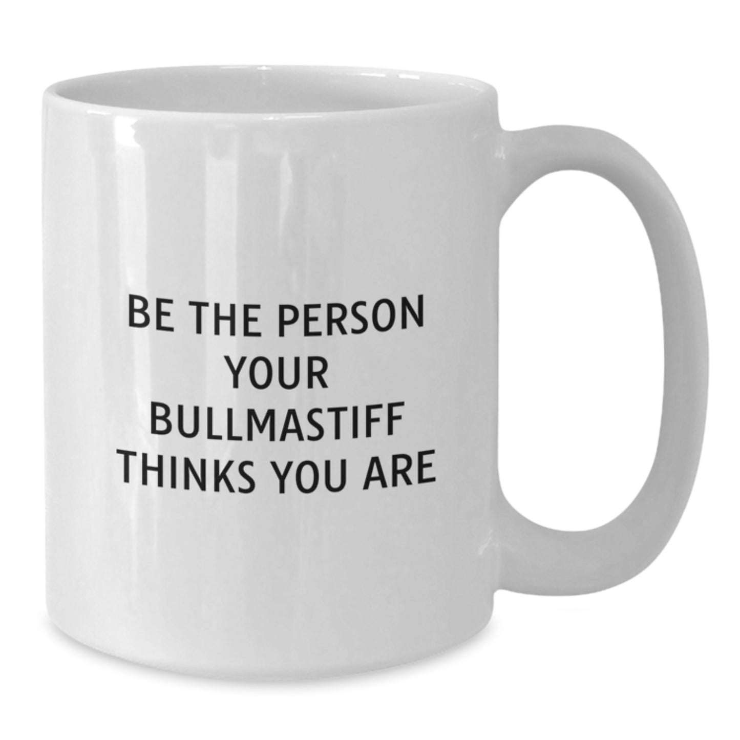 Bullmastiff Dog Funny Gifts from Friends, White Coffee Mug for Dog Lover, Be The Person Your Bullmastiff Thinks You Are - Additional