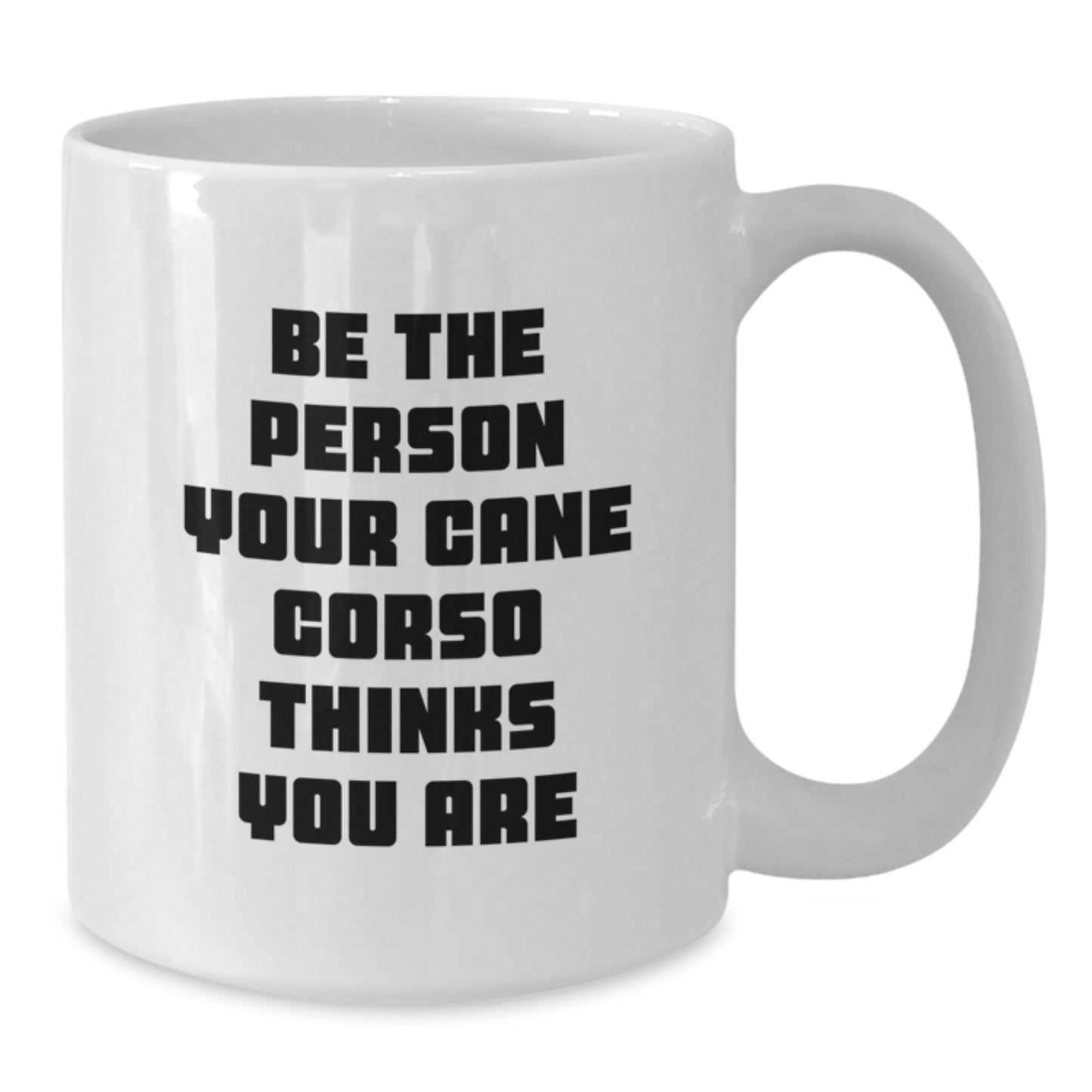 Cute Cane Corso Dog Lover Gifts from Friends for Birthday Unique White Coffee Mugs, Be The Person Your Cane Corso Thinks You Are, Funny Quote - Additional