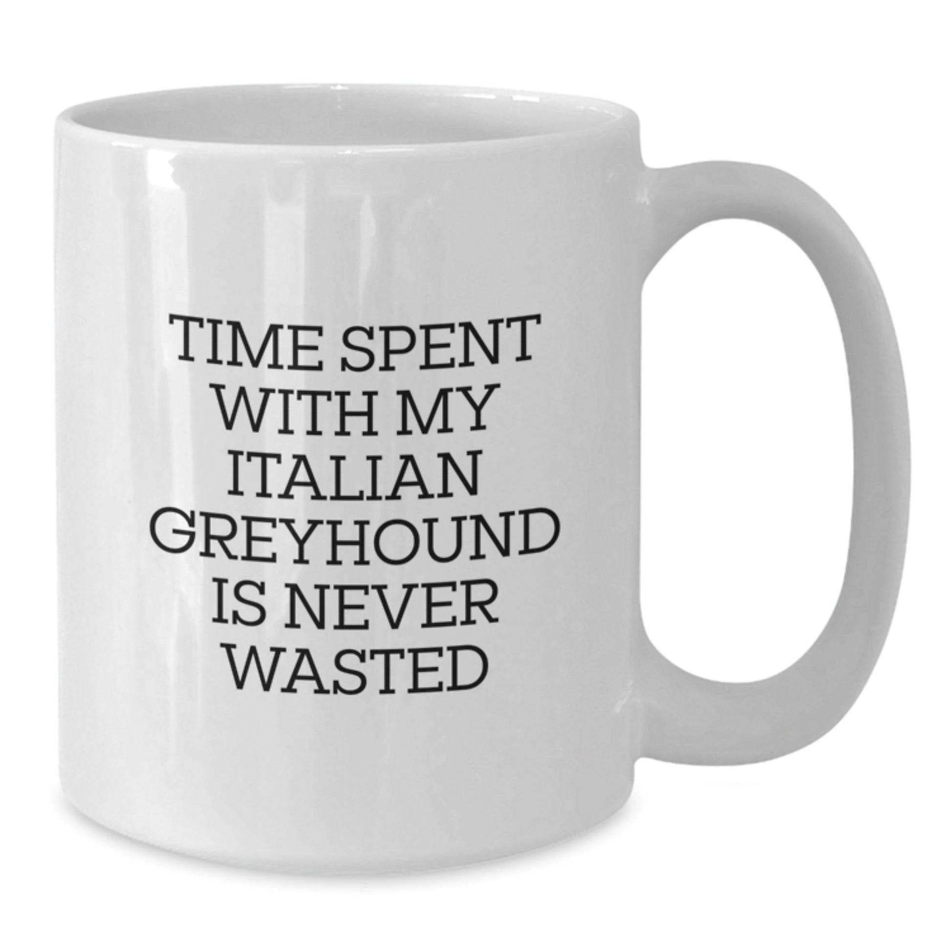 Funny Italian Greyhound Dog Gifts from Family - Time Spent with My Italian Greyhound is Never Wasted, Birthday Unique White Coffee Mug for Italian Greyhound Dog Lovers - Additional