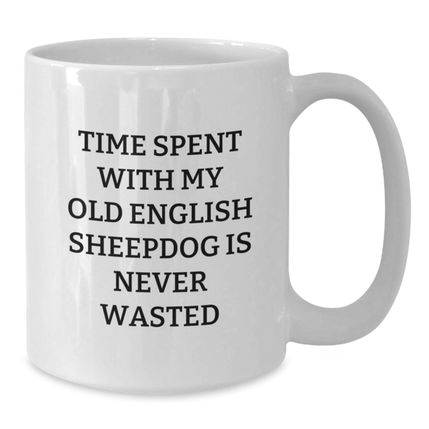 Funny Old English SheepDog Gifts from Friends - White Coffee Mug for Old English SheepDog Lovers on Birthday - Additional