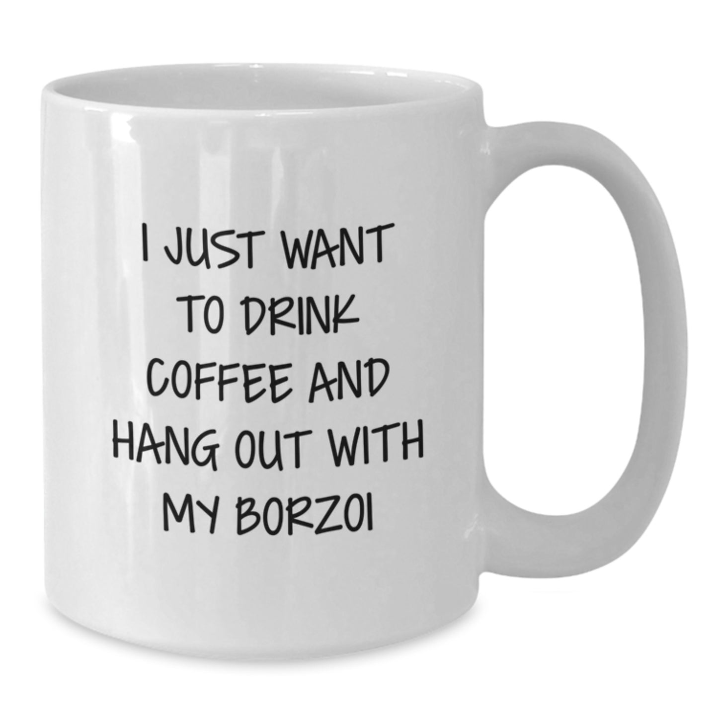 Funny Borzoi Dog Gifts for Birthday - White Coffee Mug, 'I Just Want To Drink Coffee And Hang Out With My Borzoi', Gifts from Friends to Borzoi Dog Lovers, 11oz or 15oz Capacity - Additional