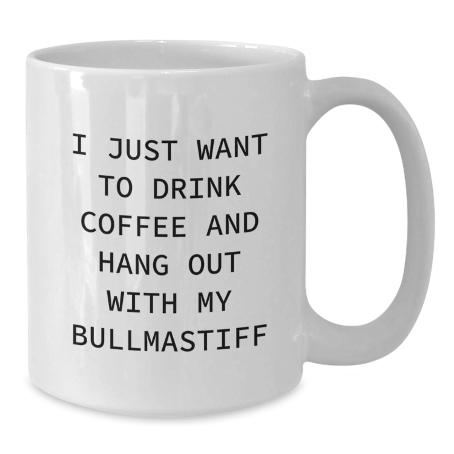 Funny Bullmastiff Dog White Coffee Mug, Gift for Dog Lovers, 'I Just Want To Drink Coffee And Hang Out With My Bullmastiff' Birthday Unique Present from Friends - Additional