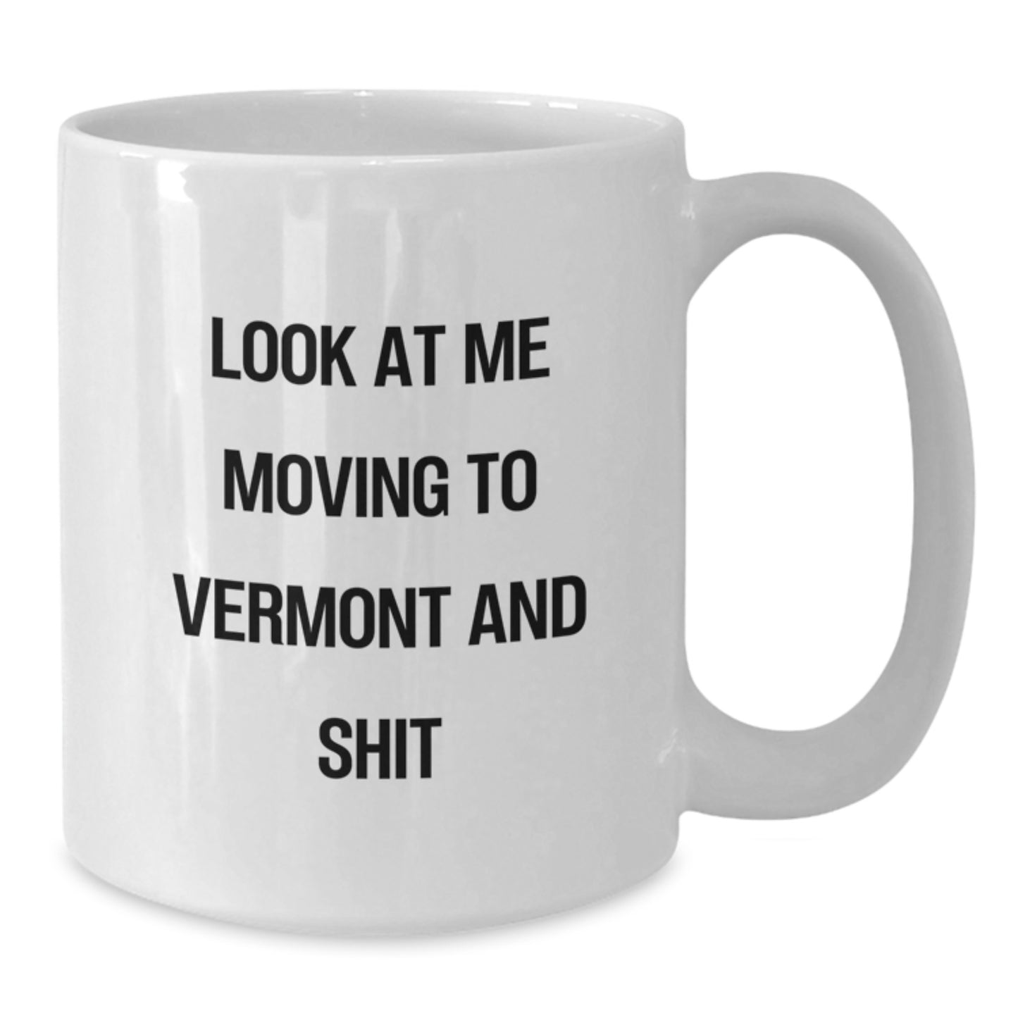 Funny Gifts from Friends to Vermont Lovers - Look At Me Moving To Vermont And Shit - Birthday Unique Mugs for Men Women - Additional