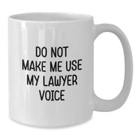 Load image into Gallery viewer, Funny Lawyer Gifts from Friends, White Coffee Mug for Graduation &#39;Do Not Make Me Use My Lawyer Voice&#39; - Additional
