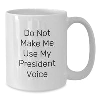 Load image into Gallery viewer, Funny President Gifts for Graduation - Do Not Make Me Use My President Voice White Coffee Mug - Additional
