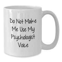Load image into Gallery viewer, Funny Psychologist Gifts from Friends - Do Not Make Me Use My Voice - White Coffee Mug for Graduation - Additional
