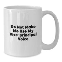 Load image into Gallery viewer, Funny Vice-Principal Quotes White Coffee Mug, Gifts from Friends, Unique Graduation for Vice-Principal, Do Not Make Me Use My Vice-Principal Voice - Additional
