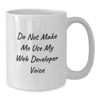 Load image into Gallery viewer, Funny Web Developer Gifts for Men from Coworkers on Graduation - White Coffee Mug with &#39;Do Not Make Me Use My Web Developer Voice&#39; - Additional
