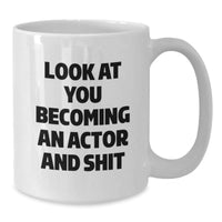 Load image into Gallery viewer, Funny Actor Gifts, White Coffee Mug, &#39;Look At You Becoming An Actor And Shit&#39;, Graduation Unique Gifts from Friends to Actor - Additional
