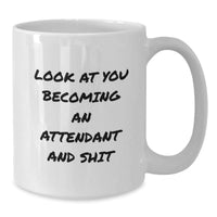Load image into Gallery viewer, Funny Attendant Gifts, Look At You Becoming An Attendant And Shit White Coffee Mug for Friends, Coworkers, Family, Gifts from Men, Women, Graduation Unique Gifts - Additional
