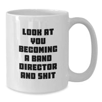 Load image into Gallery viewer, Gifts from Friends for Band Director Graduation, Funny White Coffee Mug - 'Look At You Becoming A Band Director And Shit' - Additional
