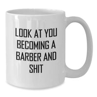 Load image into Gallery viewer, Funny Barber Gifts from Family, Unique White Coffee Mug for Barber Graduation, &#39;Look At You Becoming A Barber And Shit&#39; Quote - Additional
