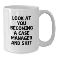 Load image into Gallery viewer, Funny Case Manager Graduation Gifts, White Coffee Mug for Her or Him, &#39;Look At You Becoming A Case Manager And Shit&#39; Quote, Gifts from Family or Friends - Additional
