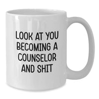 Load image into Gallery viewer, Funny Counselor Gifts from Friends for Graduation White Coffee Mug, Look At You Becoming A Counselor And Shit - Additional
