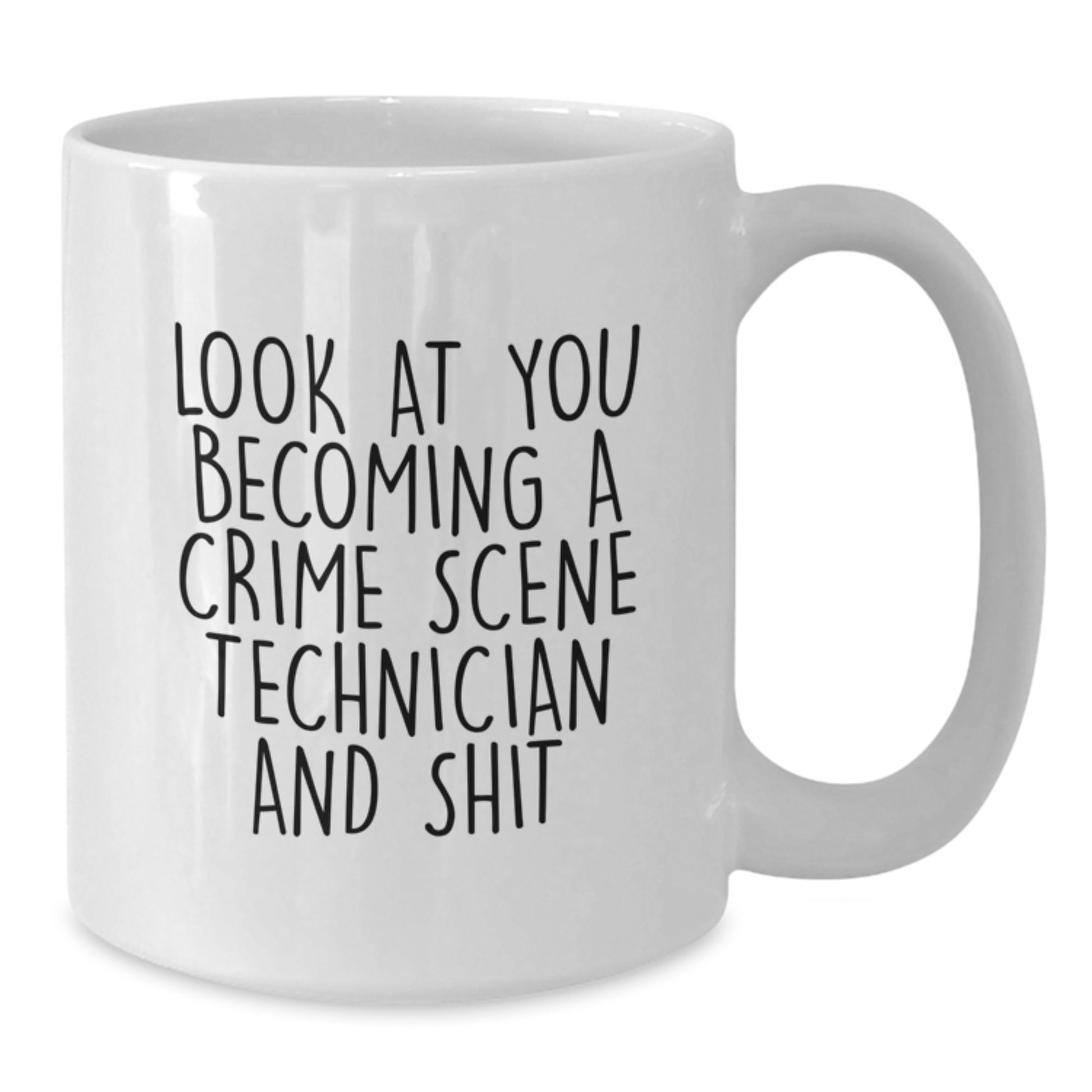 Funny Crime Scene Technician Gifts from Friends - White Coffee Mug for Men, Women, Coworkers, and Family - Look At You Becoming A Crime Scene Technician And Shit - Additional