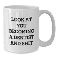 Load image into Gallery viewer, Funny Dentist Gifts, &#39;Look At You Becoming A Dentist And Shit&#39; White Coffee Mug, Gifts from Friends, Gifts for Dentists, Graduation Unique Gifts - Additional
