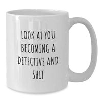 Load image into Gallery viewer, Detective Gifts from Family - Funny White Coffee Mug for Graduation, &#39;Look At You Becoming A Detective And Shit&#39; - Additional
