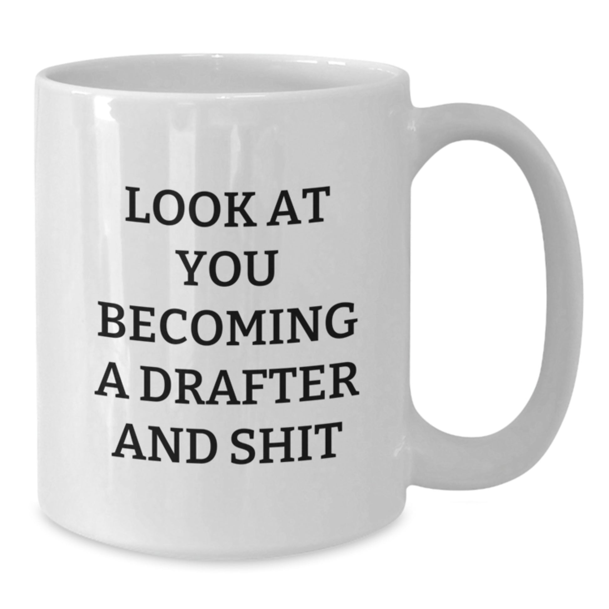 Funny Drafter Gifts for Men, Women, Friends, Coworkers, and Family - 'Look At You Becoming A Drafter And Shit' White Coffee Mug, Perfect for Graduation - Additional