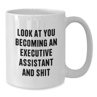 Load image into Gallery viewer, Funny Executive Assistant Gifts for Him or Her - White Coffee Mug, &#39;Look At You Becoming An Executive Assistant And Shit&#39; Quote from Gifts from Friends, Coworkers, or Family for Graduation - Additional
