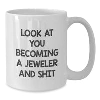 Load image into Gallery viewer, Funny Jeweler Gifts from Men to Friends - Look At You Becoming A Jeweler And Shit, White Coffee Mug for Graduation - Additional
