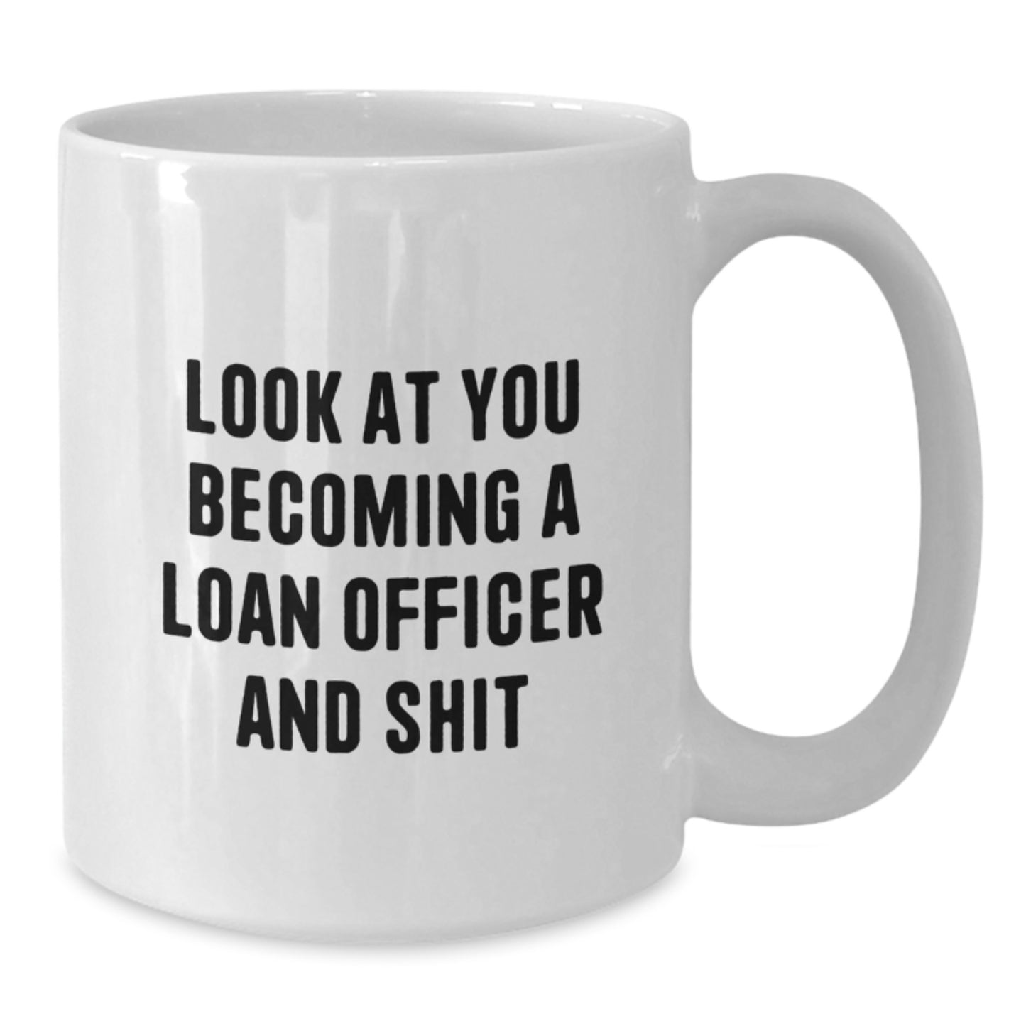 Funny Quote Loan Officer White Coffee Mug Gifts from Friends for Loan Officer Graduation Unique - Additional