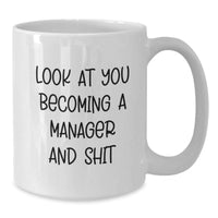 Load image into Gallery viewer, Funny Manager White Coffee Mug - Gifts from Friends to Manager, Unique Graduation Gifts for Him, Her, Coworkers, Family, 'Look At You Becoming A Manager And Shit' - Additional
