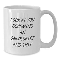 Load image into Gallery viewer, Funny Oncologist Gifts from Friends - White Coffee Mug for Graduation - &#39;Look At You Becoming An Oncologist And Shit&#39; - Additional
