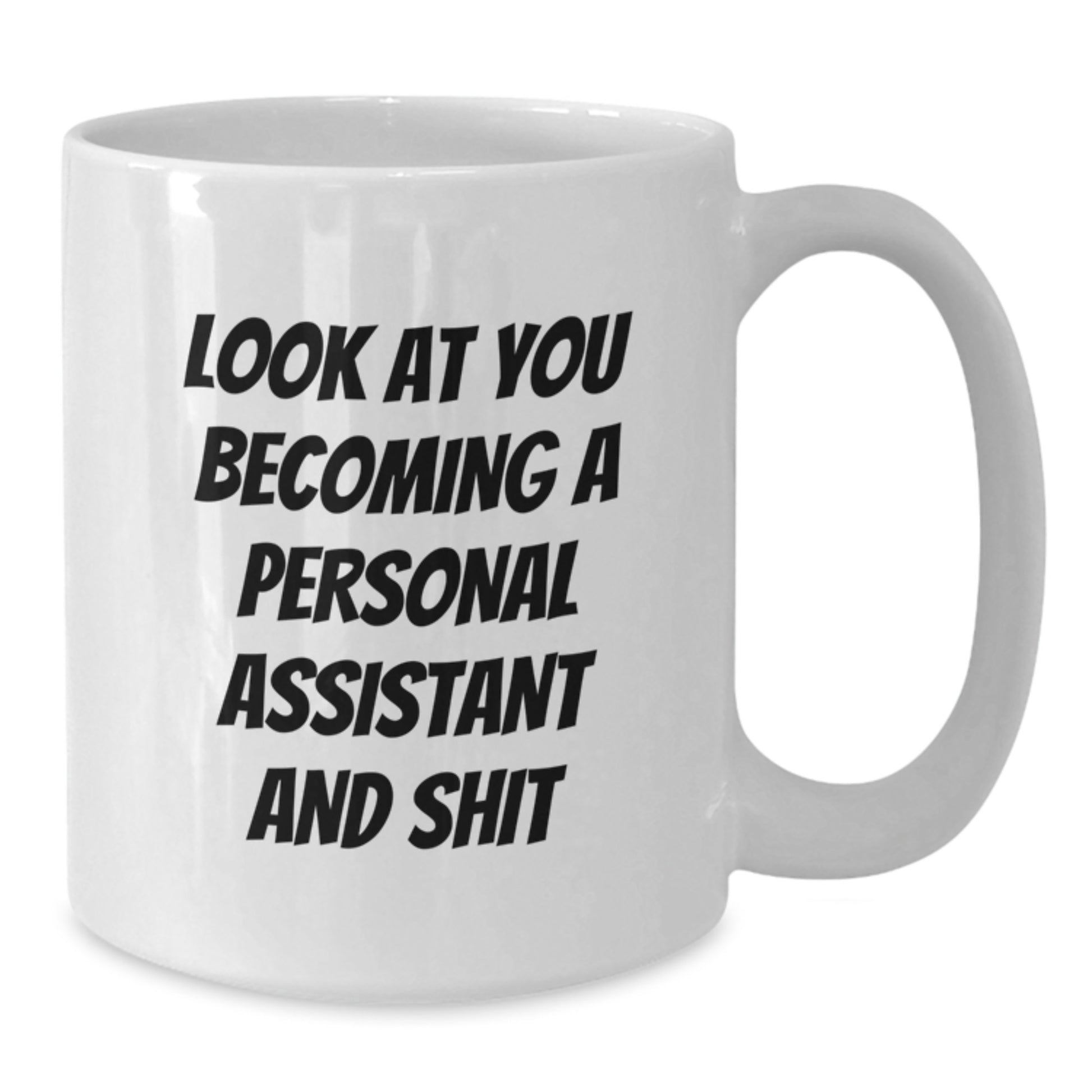 Funny Personal Assistant Gifts from Friends to Graduating Personal Assistants - White Coffee Mug with 'Look At You Becoming A Personal Assistant And Shit' Quote, Perfect for Coworkers or Family - Additional