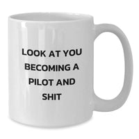 Load image into Gallery viewer, Funny Pilot Gifts - &#39;Look At You Becoming A Pilot And Shit&#39; White Coffee Mug from Friends, Coworkers, or Family for Graduation - Additional
